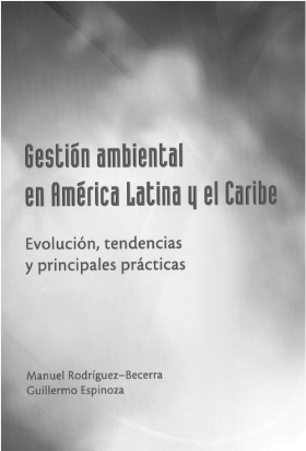 Gestión ambiental en América Latina y el Caribe: Evolución, tendencias y principales prácticas.