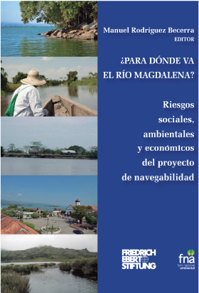 ¿Para dónde va el río Magdalena? riesgos sociales, ambientales y económicos del proyecto de navegabilidad