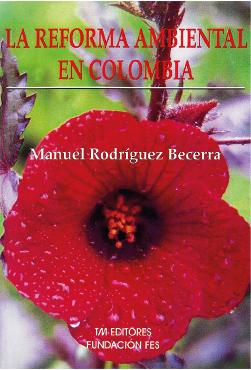 La reforma ambiental de Colombia- Manuel Rodriguez Becerra