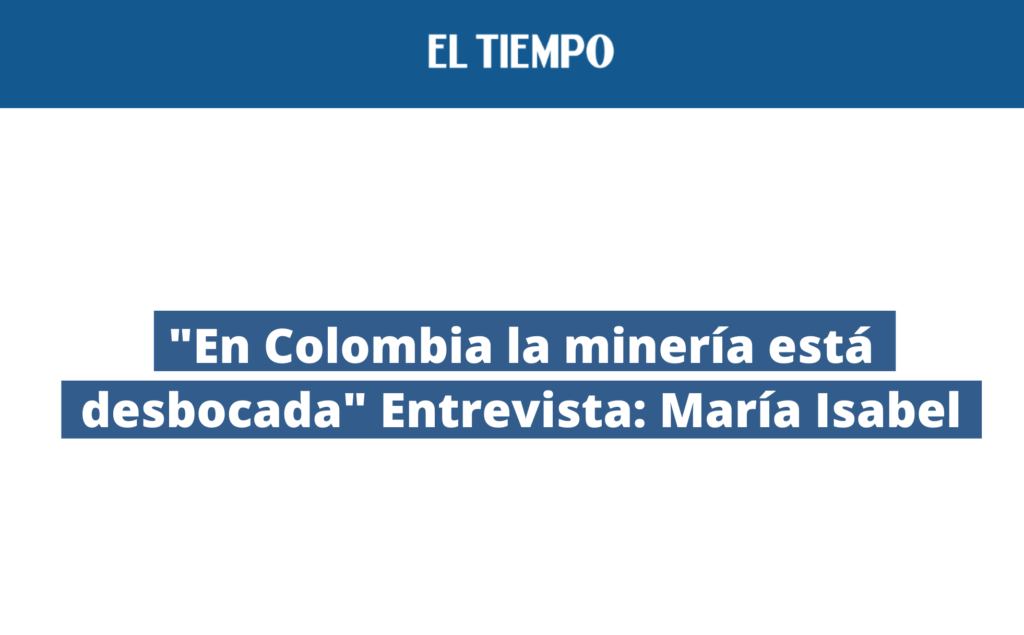 "En Colombia la minería está desbocada" Entrevista: María Isabel Rueda