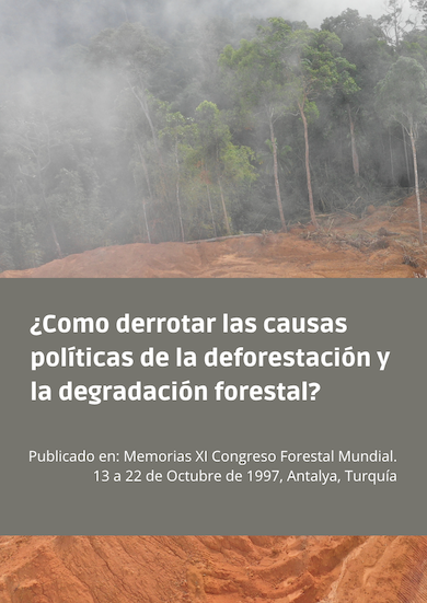 ¿Como derrotar las causas políticas de la deforestación y la degradación forestal?